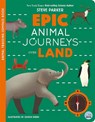 Epic Animal Journeys Over Land - Steve Parker - 9781836160465