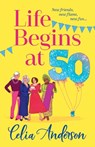 Life Begins at 50! - Celia Anderson - 9781836171355