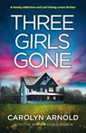 Three Girls Gone - Carolyn Arnold - 9781836180715