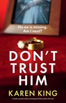 Don't Trust Him - Karen King - 9781836183631