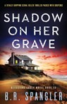 Shadow on Her Grave - B. R. Spangler - 9781836185147