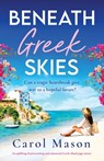 Beneath Greek Skies: An uplifting, heartwarming and emotional Greek island page-turner - Carol Mason - 9781836188636