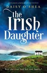 The Irish Daughter - Daisy O'Shea - 9781836189046