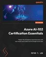 Azure AI-102 Certification Essentials - Peter T. Lee - 9781836205272
