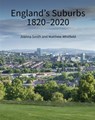 England's Suburbs 1820-2020 - Joanna Smith ; Matthew Whitfield - 9781836244356