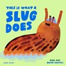 This Is What A Slug Does - Mimi May - 9781836271185