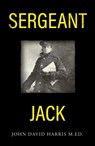 Sergeant Jack - John David Harris M.Ed. - 9781836280330