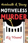 Hardcastle & Young – Motiveless Murder - Liz Vincent - 9781836281092