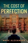The Cost of Perfection - Mark Alexander - 9781836281542