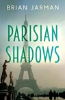 Parisian Shadows - Brian Jarman - 9781836282310