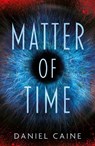 MATTER OF TIME - Daniel Caine - 9781836283409