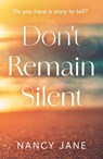 Don't Remain Silent - Nancy Jane - 9781836283621