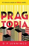 Pragtopia - D P Jennings - 9781836284031
