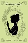 Disrespectful - Sonja C. Haaland - 9781836284611