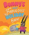 Bunny's Most Fabulous Holiday Ever! - Brian Fitzgerald - 9781836300069