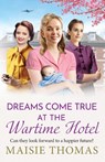 Dreams Come True at the Wartime Hotel - Maisie Thomas - 9781836332626