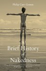 A Brief History of Nakedness - Philip Carr-Gomm - 9781836390039