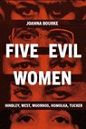 Five Evil Women - Joanna Bourke - 9781836391746