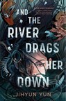 And the River Drags Her Down - Jihyun Yun - 9781836430520