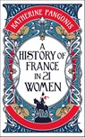 A History of France in 21 Women - Katherine Pangonis - 9781836430704
