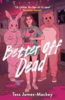 Better off Dead - Tess James-Mackey - 9781836430919