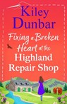 Fixing a Broken Heart at the Highland Repair Shop - Kiley Dunbar - 9781836566663