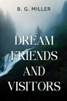 Dream Friends and Visitors - B. G. Miller - 9781836711056