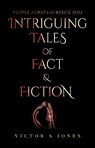Intriguing Tales of Fact and Fiction - Victor S Jones - 9781836711834