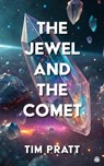 The Jewel and the Comet - Tim Pratt - 9781836730224
