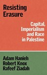 Resisting Erasure - Adam Hanieh ; Robert Knox ; Rafeef Ziadah - 9781836740759
