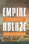 Empire Ablaze - Tom Cutterham - 9781836741459