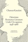 Palestinian Resistance Literature Under Occupation, 1948-1968 - Ghassan Kanafani - 9781836744450