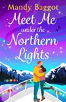 Meet Me Under the Northern Lights - Mandy Baggot - 9781836782353