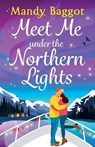 Meet Me Under the Northern Lights - Mandy Baggot - 9781836782360