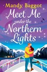Meet Me Under the Northern Lights - Mandy Baggot - 9781836782360