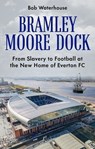 Bramley Moore Dock - Robert Waterhouse - 9781836802020