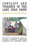 Conflict and Violence in the Lake Chad Basin - Emmanuel Chauvin ; Olivier Langlois ; Christian Seignobos - 9781836951063
