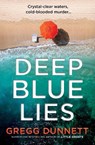 Deep Blue Lies - Gregg Dunnett - 9781837002092