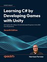 Learning C# by Developing Games with Unity - Seventh Edition - Harrison Ferrone - 9781837024278