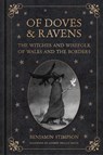 Of Doves and Ravens: The Witches and Wisefolk of Wales and the Borders - Benjamin Stimpson - 9781837050093
