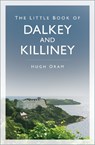 The Little Book of Dalkey and Killiney - Hugh Oram - 9781837050680