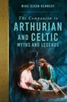 A Companion to Arthurian and Celtic Myths and Legends - Mike Dixon-Kennedy - 9781837051274