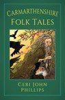 Carmarthenshire Folk Tales - Ceri John Phillips - 9781837052707