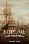 Bristol and the Birth of the Atlantic Economy, 1500-1700 - Richard Stone - 9781837650538
