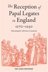 The Reception of Papal Legates in England, 1170-1250 - Emil Lauge Christensen - 9781837650576