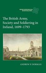 The British Army, Society and Soldiering in Ireland, 1699-1793 - Dr Andrew P. Dorman - 9781837650996