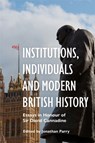Institutions, Individuals and Modern British History - Jonathan Parry - 9781837651184