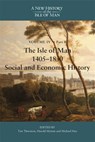 The Isle of Man, 1405-1830 - Social and Economic History - Tim Thornton ; Professor Harold Mytum ; Michael Hoy - 9781837651788