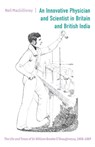 An Innovative Physician and Scientist in Britain and British India - Neil MacGillivray - 9781837651917