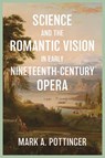 Science and the Romantic Vision in Early Nineteenth-Century Opera - Mark A. (Customer) Mark A. Pottinger - 9781837652334